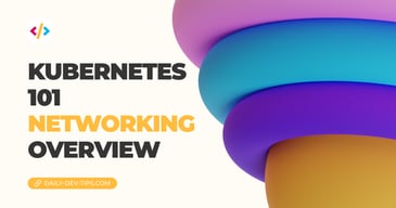 Kubernetes 101 - Networking overview