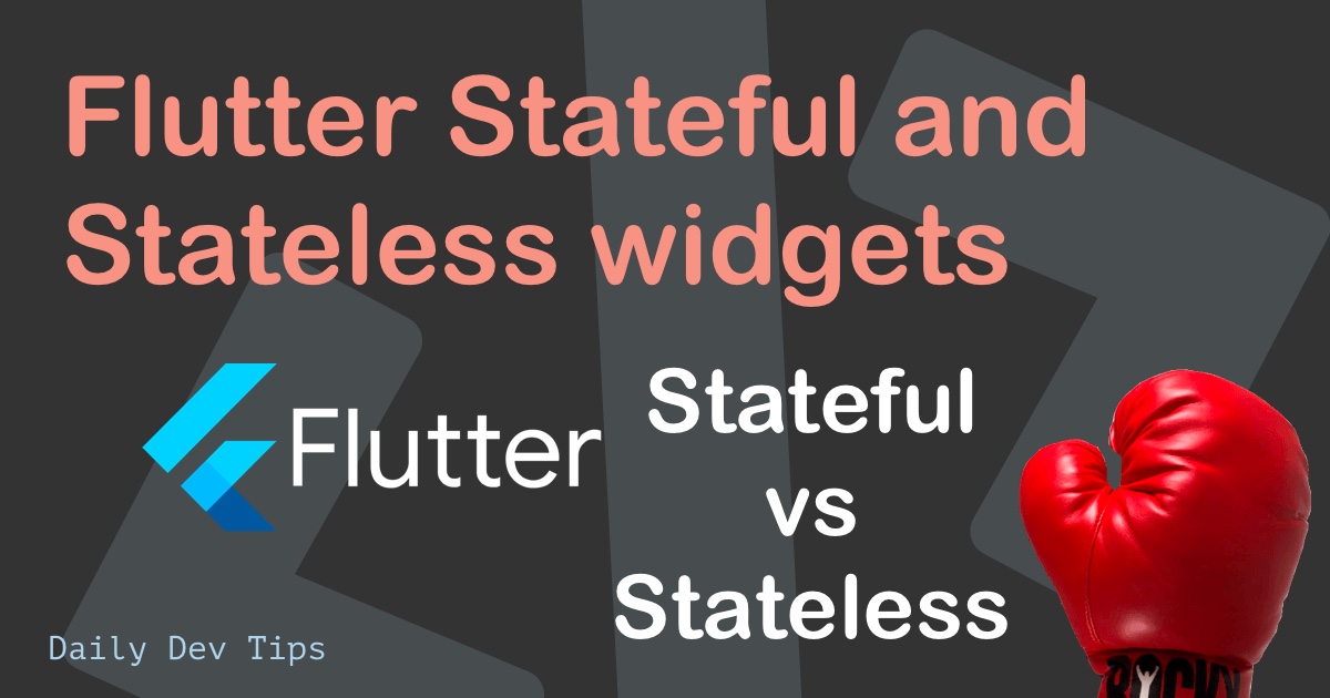 Flutter Stateful and Stateless widgets