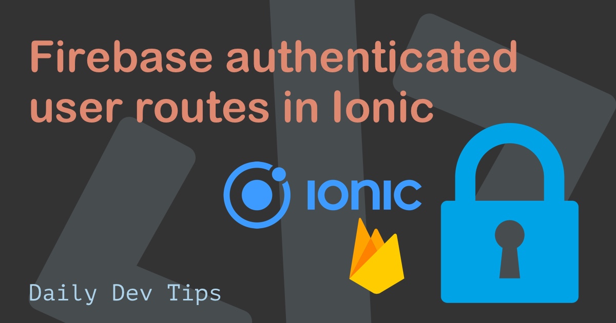 Firebase authenticated user routes in Ionic