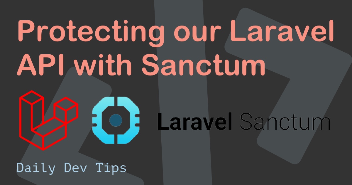 Protecting our Laravel API with Sanctum