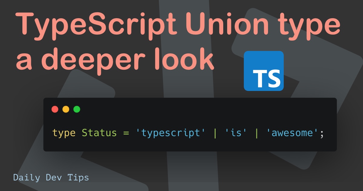 TypeScript Union type a deeper look