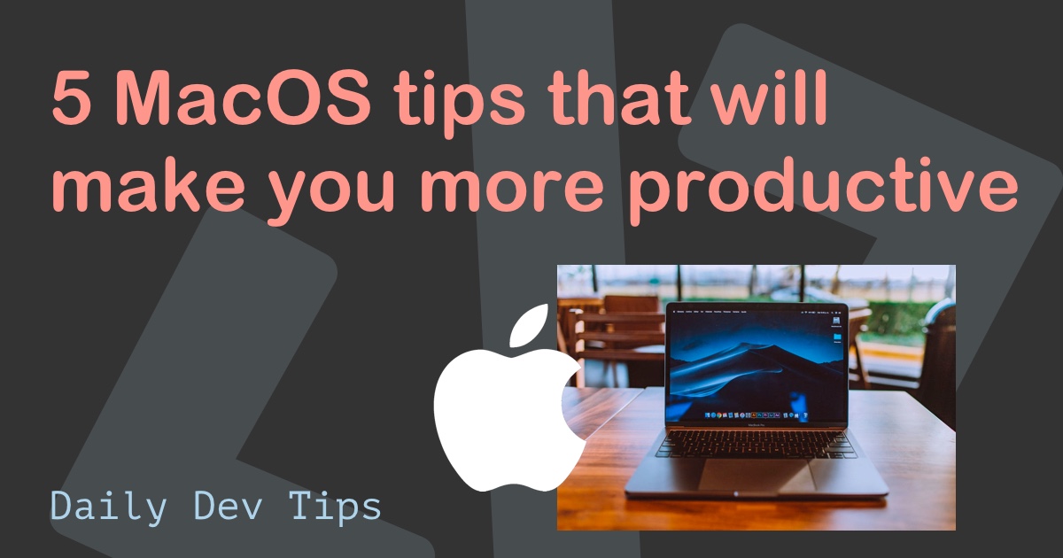 5 MacOS tips that will make you more productive