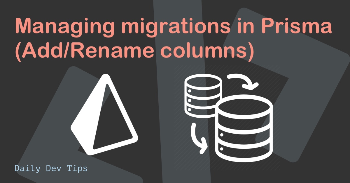Managing migrations in Prisma (Add/Rename columns)
