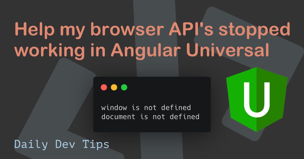 Help my browser API's stopped working in Angular Universal