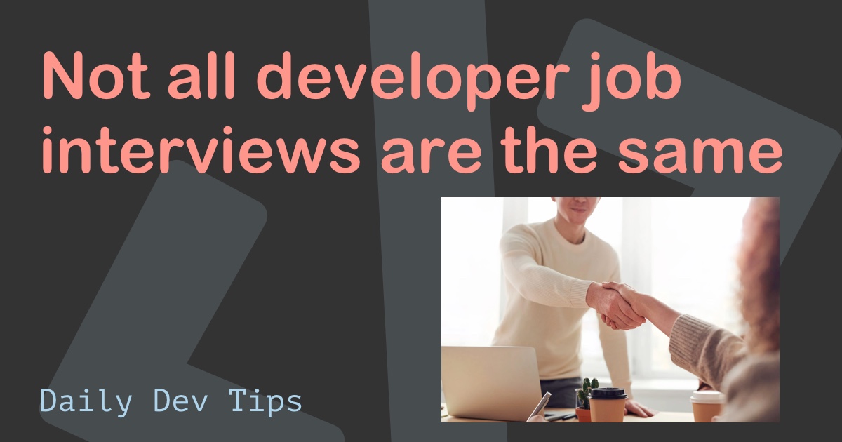 Not all developer job interviews are the same