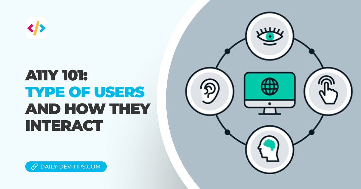 A11Y 101: Type of users and how they interact