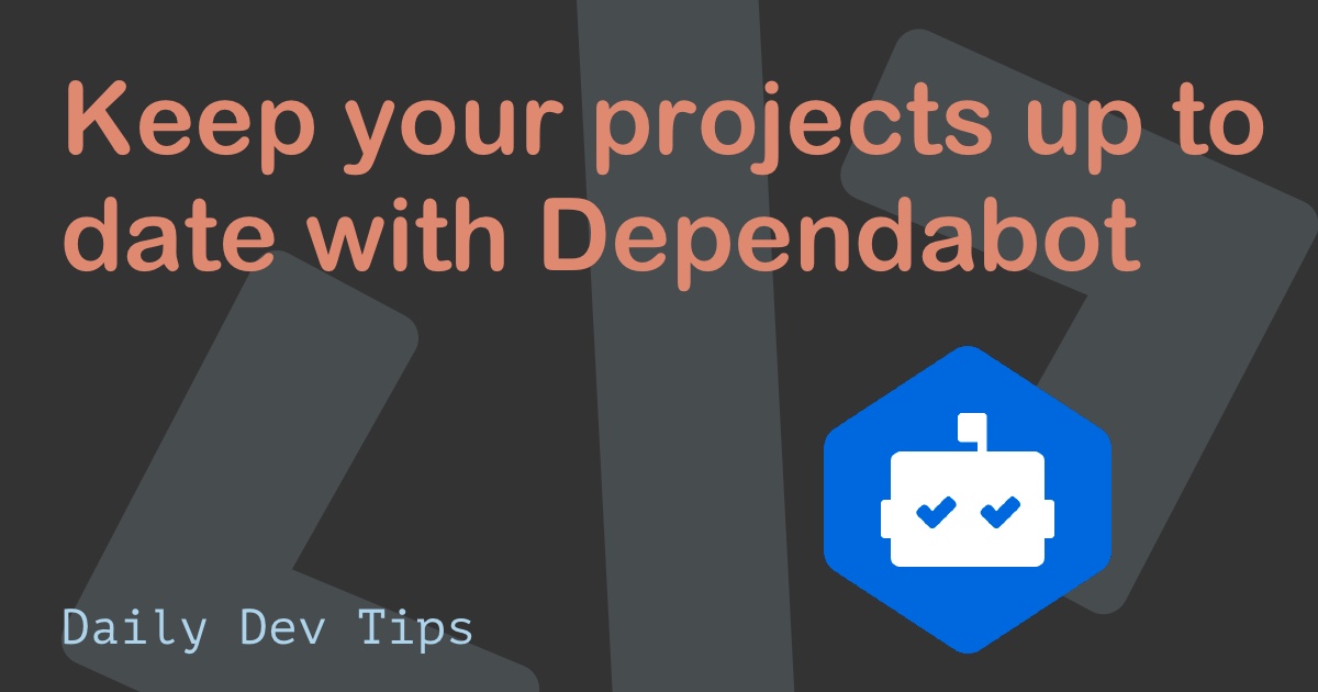 Keep your projects up to date with Dependabot