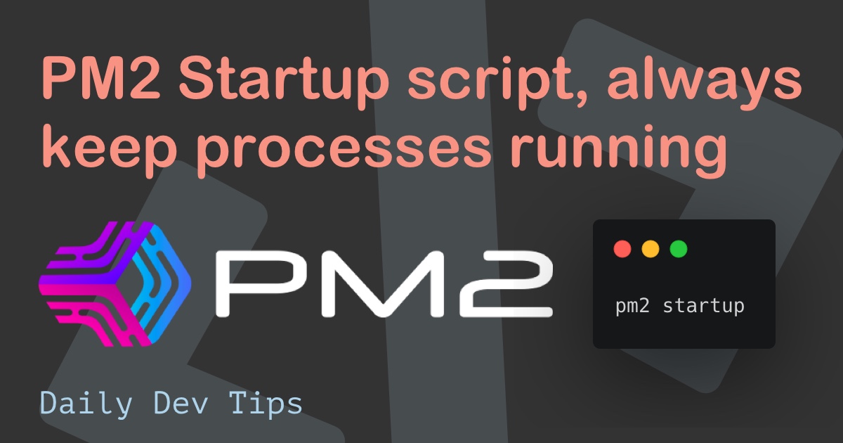 PM2 Startup script, always keep processes running
