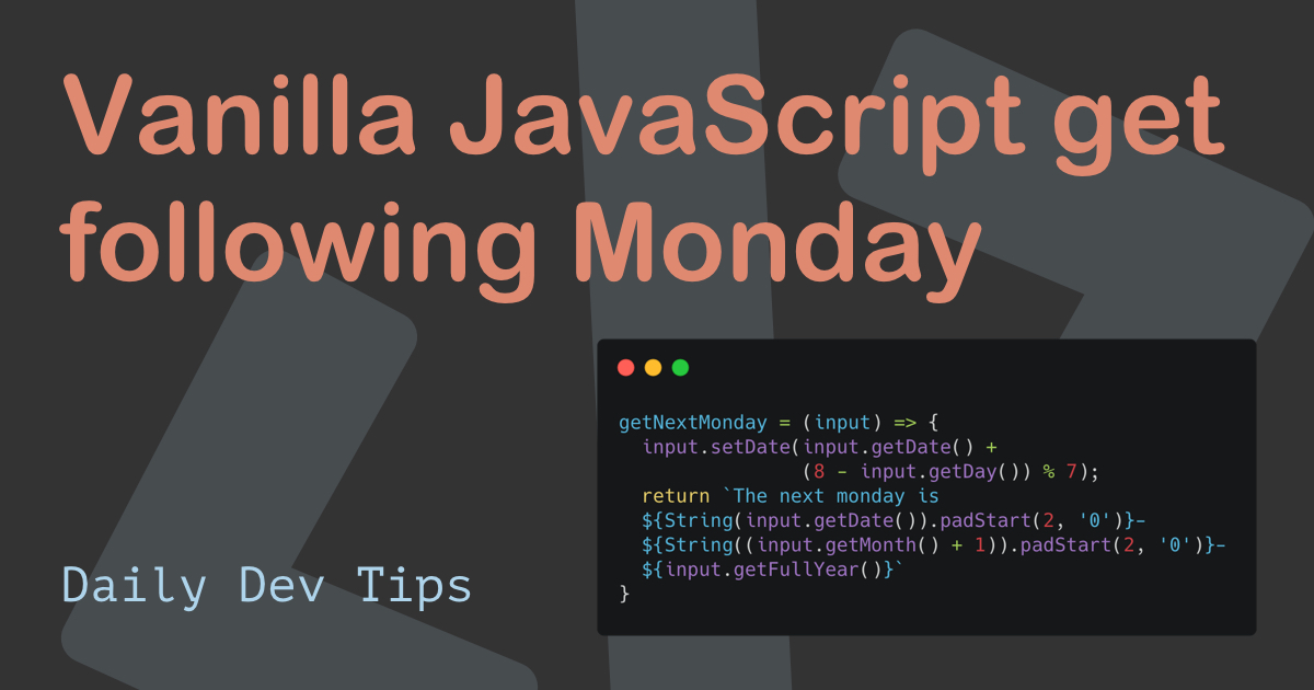 Vanilla JavaScript get following Monday